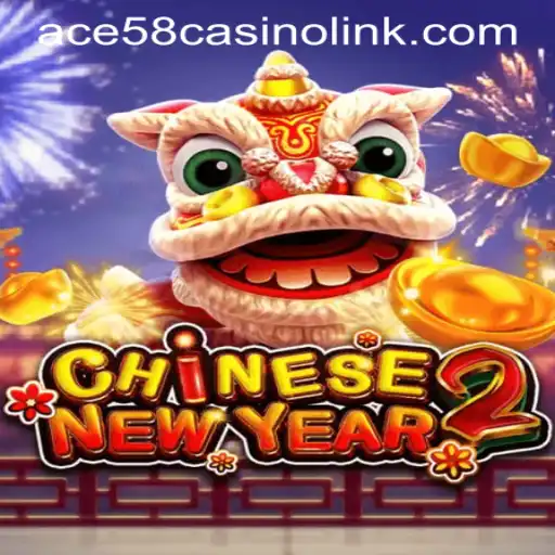 CHINESENEWYEAR2: A Festive Delight in ACE58 Casino LINK